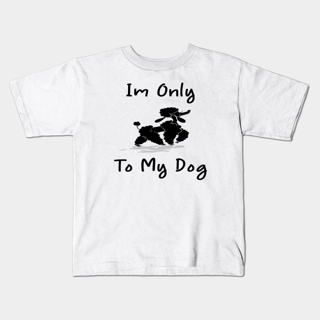 Im Only Talking To My Dog Today,Funny Dog Gift,funny dog lovers Im Only Talking To My Dog